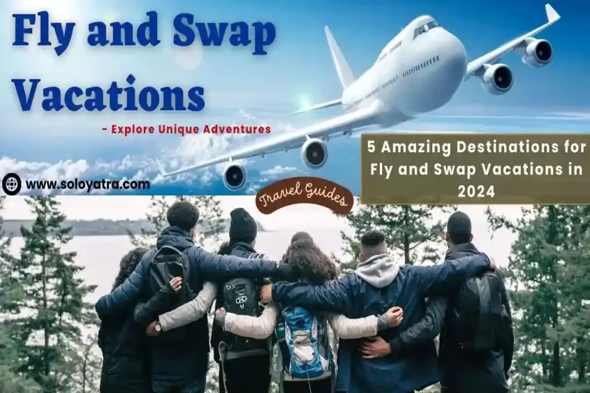 Fly and Swap Vacations: Explore Unique Adventures (2024)