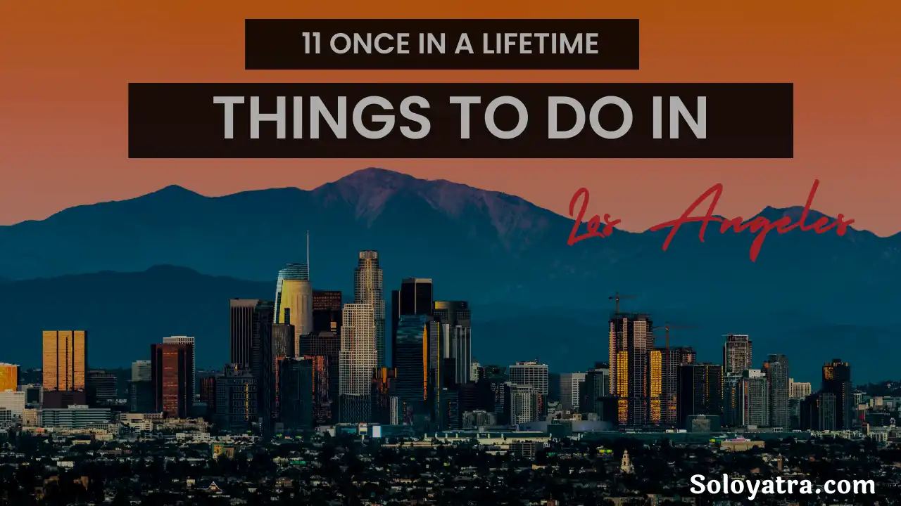 11 Once In A Lifetime Things To Do In Los Angeles