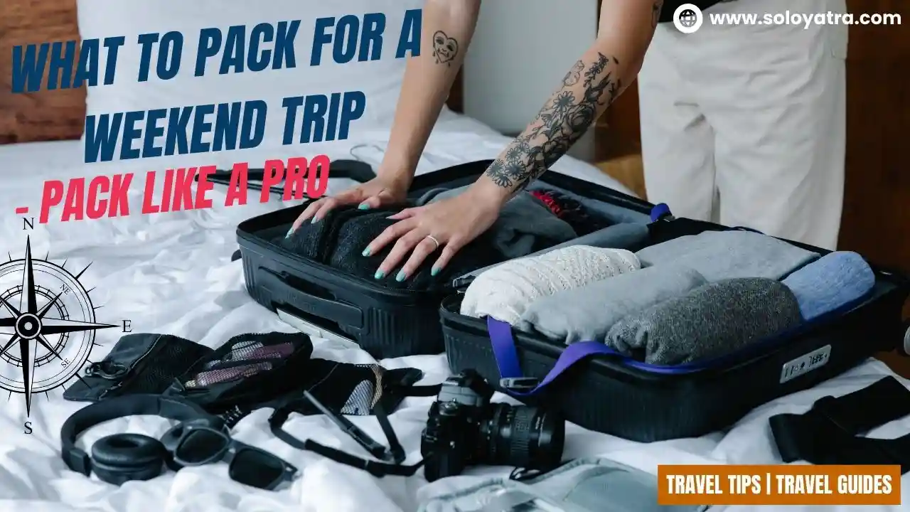 What To Pack For A Weekend Trip: Pack Like a Pro